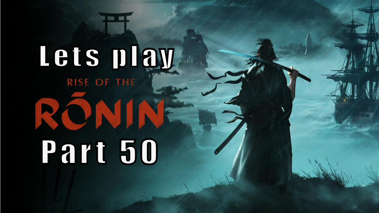 Let's Play Rise of the Ronin, Part 50, When There's a Will