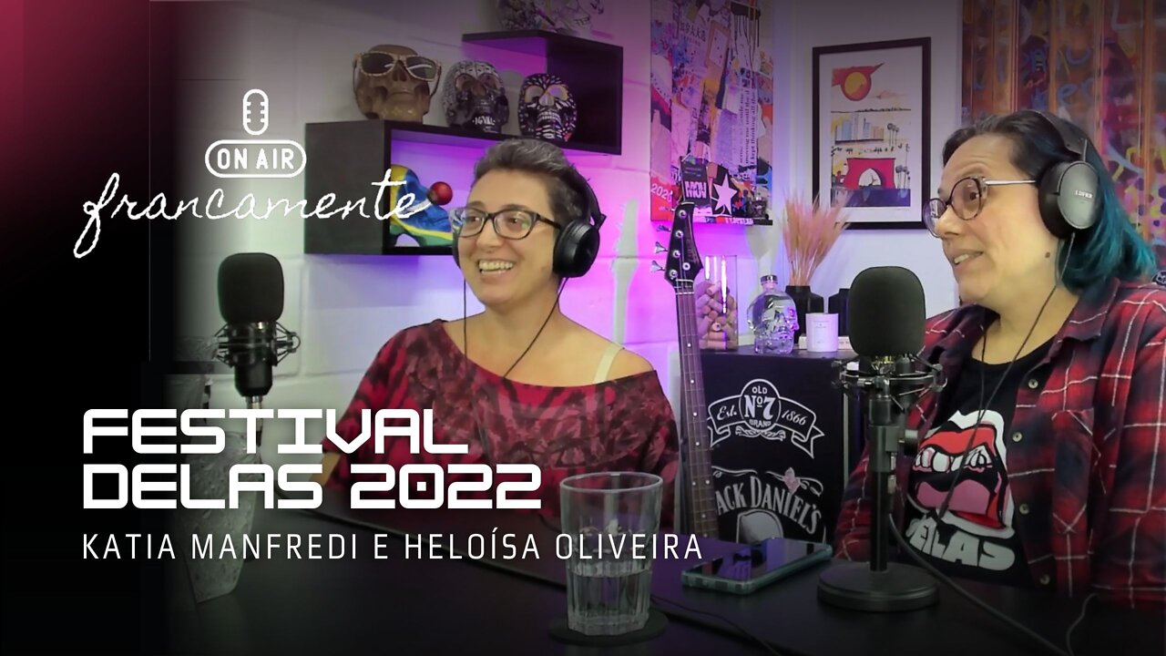 Festival Delas 2022 | Katia Manfredi e Heloísa Oliveira - Francamente