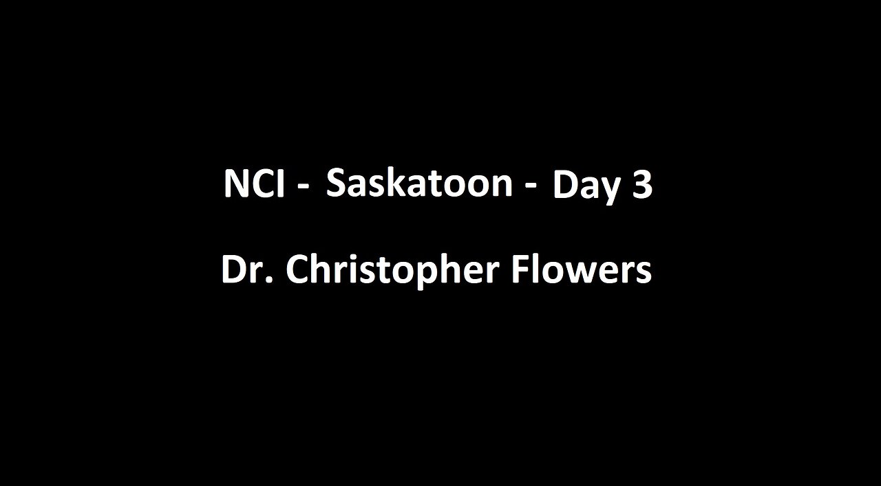 National Citizens Inquiry - Saskatoon - Day 3 - Dr. Christopher Flowers Testimony