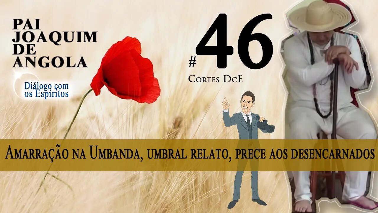 Cortes DcE 46 * Amarração na Umbanda, umbral relato, prece aos desencarnados *