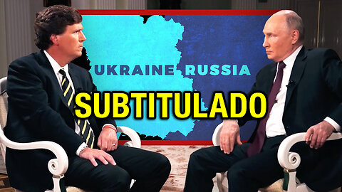 Tucker Carlson entrevista a Vladimir Putin [Subtitulado]