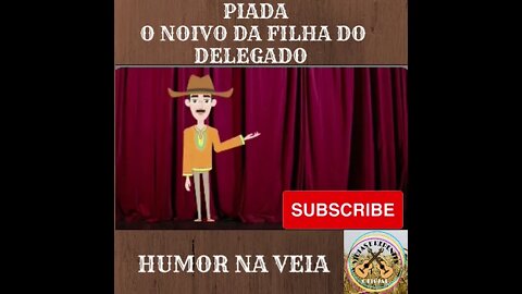 PIADA O NOIVO DA FILHA DO DELEGADO