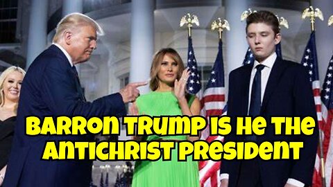 TRUMP SON BARRON TRUMP RUNNING FOR PRESIDENT, IS HE THE ANTICHRIST