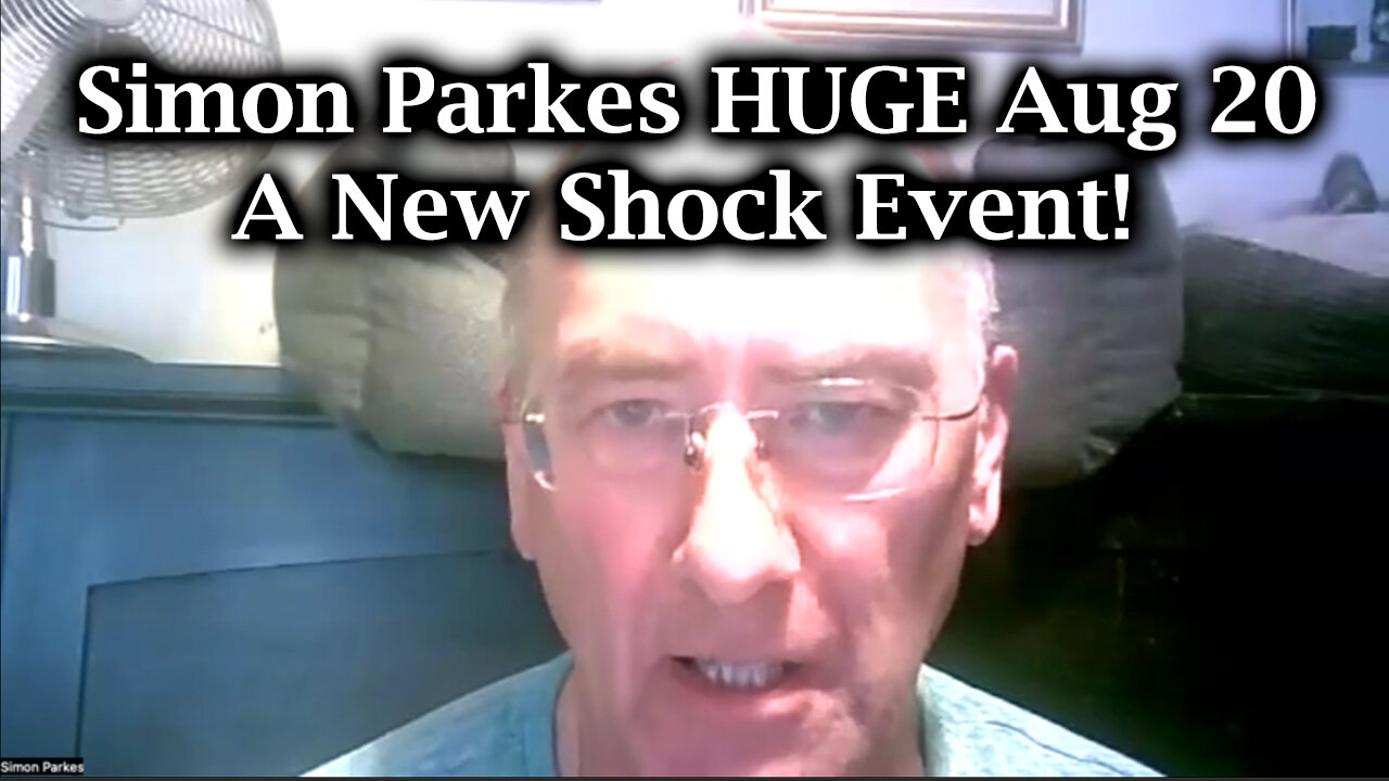 Simon Parkes Aug 20 - A New Shock Event!