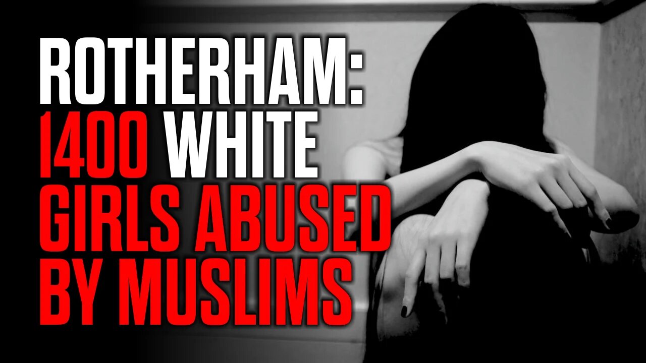 ROTHERHAM: 1400 White Girls Abused by Muslims