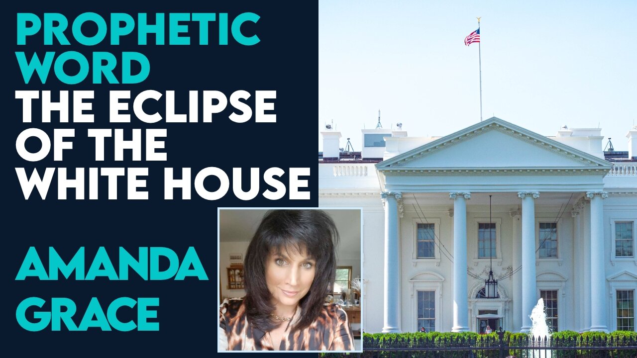 Amanda Grace Prophetic Word: The Eclipse of the White House | June 2 2023