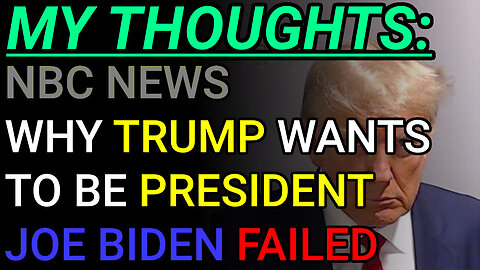 A Good Faith NBC News Interview, Why Trump Wants to Be President and Joe Biden Failed