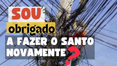 Sou Obrigado a fazer o Santo Novamente?