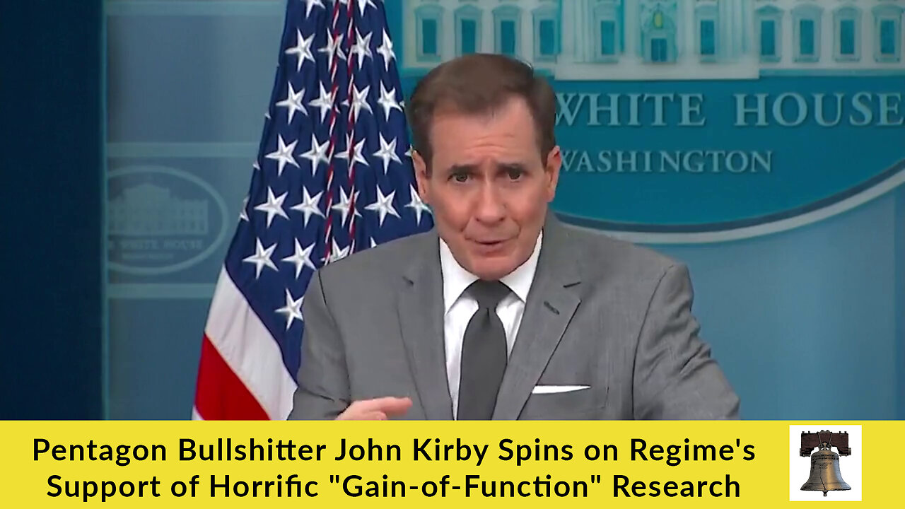 Pentagon Bullshitter John Kirby Spins on Regime's Support of Horrific "Gain-of-Function" Research
