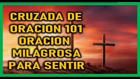 CRUZADA DE ORACION 101 ORACION MILAGROSA PARA SENTIR