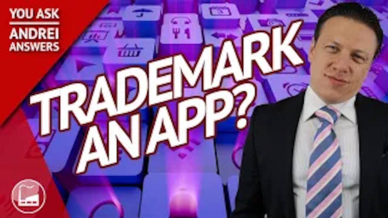 Can You Trademark an App? | You Ask, Andrei Answers