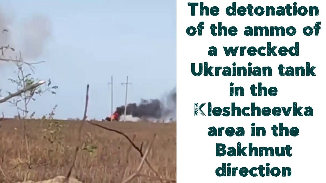 The detonation of the ammo of a wrecked Ukrainian tank in the Kleshcheevka area in the Bakhmut