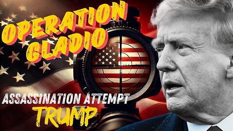 OPERATION GLADIO - CHAPTER 22 - "ASSASSINATION ATTEMPT TRUMP" - EP.320