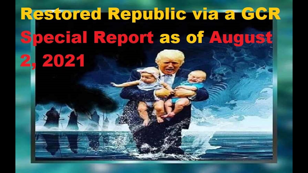 Restored Republic via a GCR Special Report as of August 2,21
