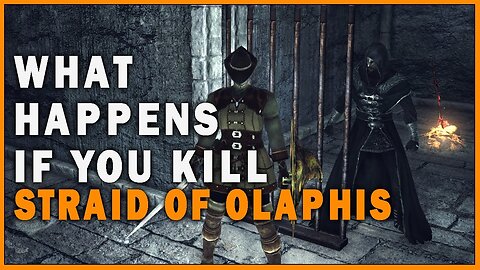 What Happens if you Kill Straid of Olaphis in Dark Souls 2