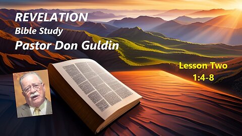 Revelation Chapter 1:4-8 Bible Study / Pastor Don Guldin