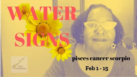 🌊 WATER SIGNS: Pisces ♓ Cancer ♋ Scorpio ♏ - Listen and Live Out Loud * Feb 1-15