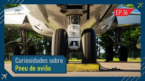 Curiosidades sobre os PNEU DE AVIÃO