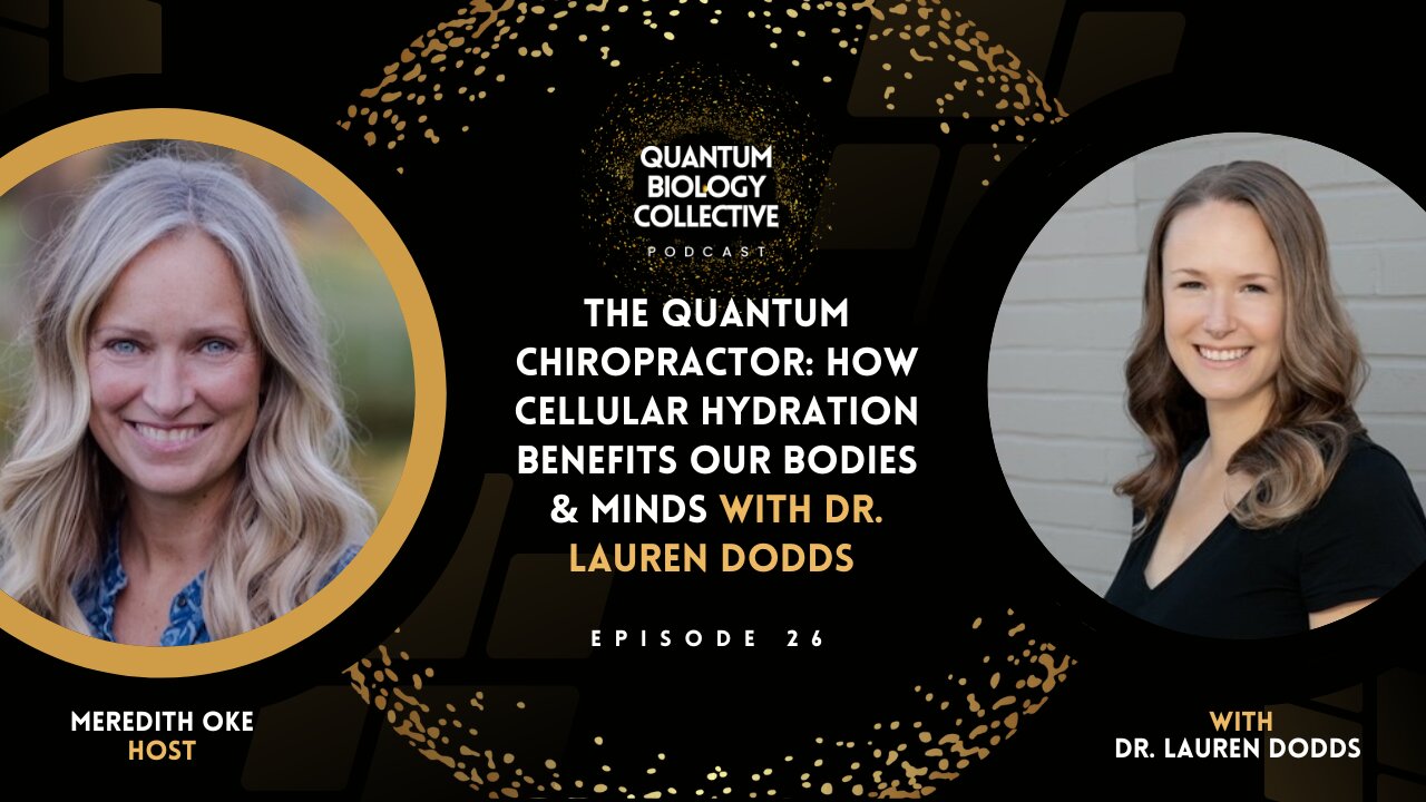 The Quantum Chiropractor: Dr. Lauren Dodds On How Cellular Hydration Benefits Our Bodies & Minds