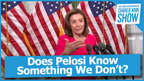 Does Pelosi Know Something We Don’t?