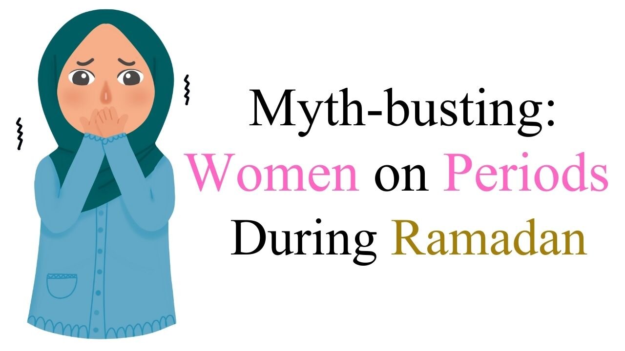 Myth-busting: Women on Periods During Ramadan