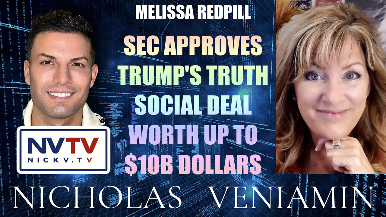 Melissa Redpill Discusses SEC Approves Truth Social Deal Worth Up To $10B with Nicholas Veniamin