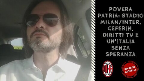 Povera Patria: stadio Milan/Inter, Ceferin, diritti TV e un'Italia senza speranza 26.05.2022