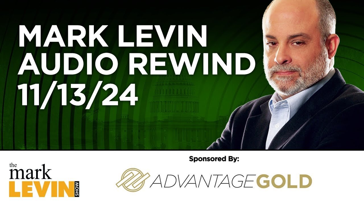 Mark Levin Audio Rewind - 11/13/24