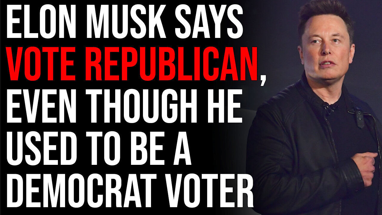 Elon Musk Says VOTE REPUBLICAN, Even Though He Used To Be A Democrat Voter