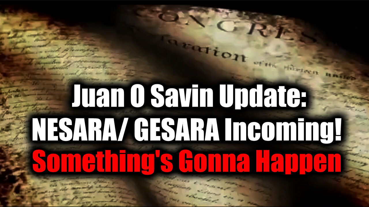 Juan O Savin "NESARA/ GESARA Incoming" > Something's Gonna Happen