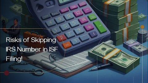 ISF Compliance: The Consequences of Not Providing the Consignee's IRS Number