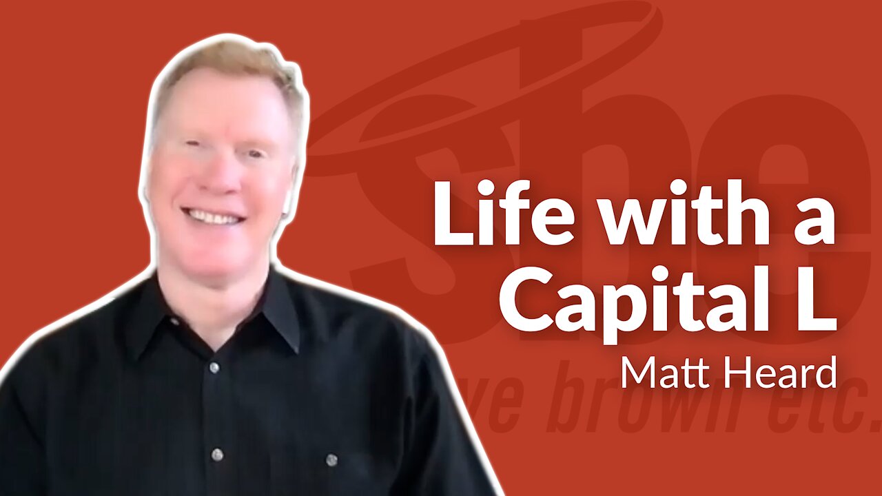 Matt Heard | Life With A Capital L | Steve Brown, Etc. | Key Life