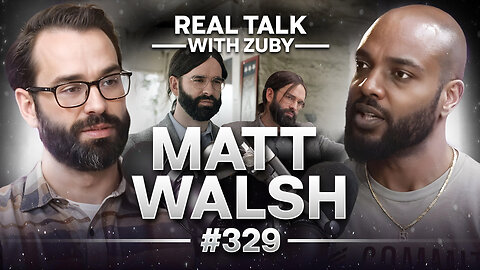 Matt Walsh - The Racism Industrial Complex Exposed | Real Talk With Zuby Ep. 328