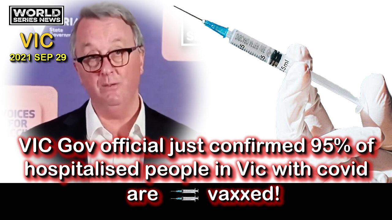 2021 SEP 29 VIC Gov official just confirmed 95% of hospitalised people in Vic with covid are vaxxed