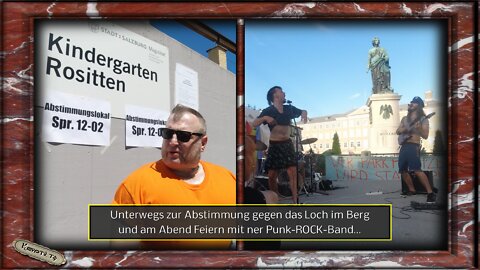 Unterwegs zur Abstimmung gegen das Loch im Berg und am Abend Feiern mit ner Punk-ROCK-Band