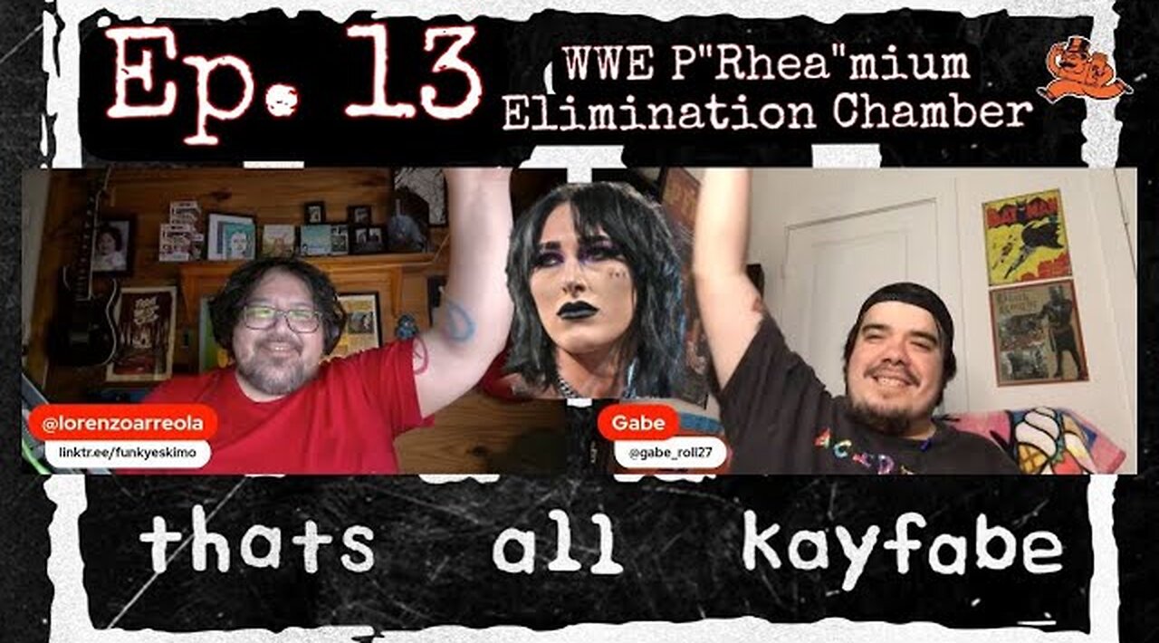 thats all kayfabe - Ep. 13 - WWE P"Rhea"mium Elimination Chamber