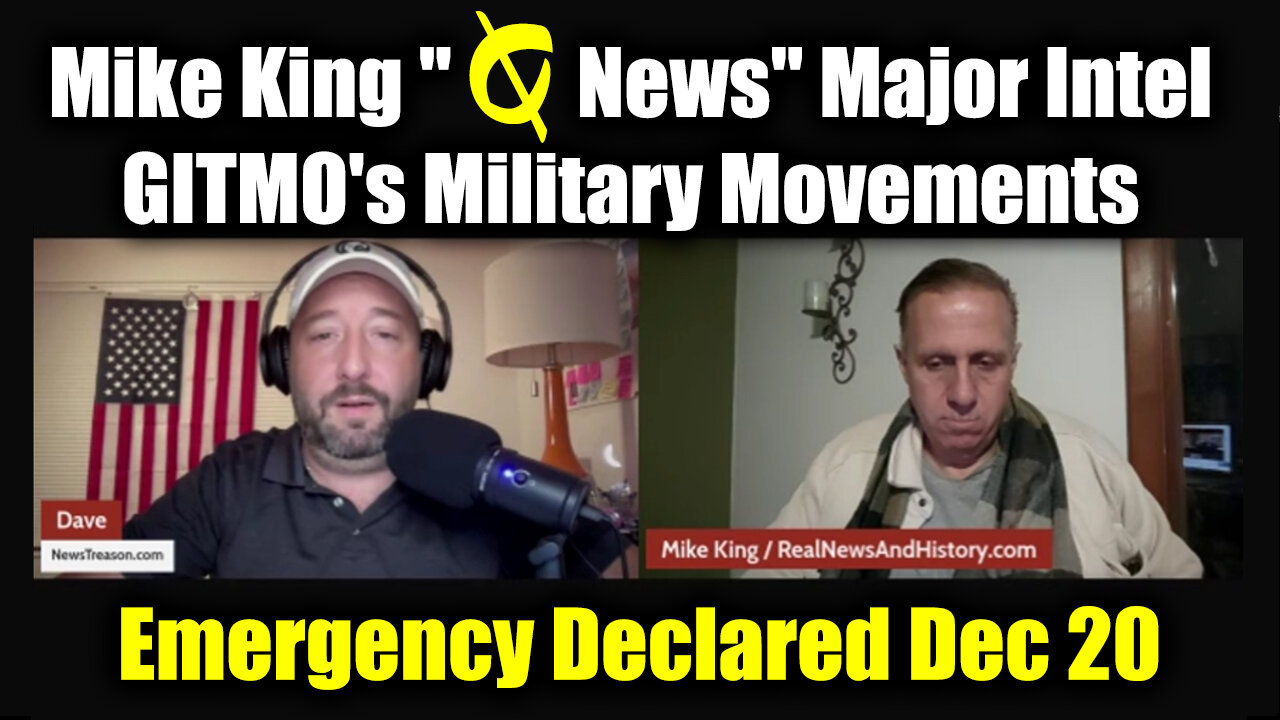 Mike King Emergency Declared "Q News" Major Intel - GITMO's Military Movements