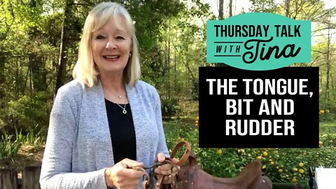 Thursday Talk with Tina: Tongue, Bit and Rudder