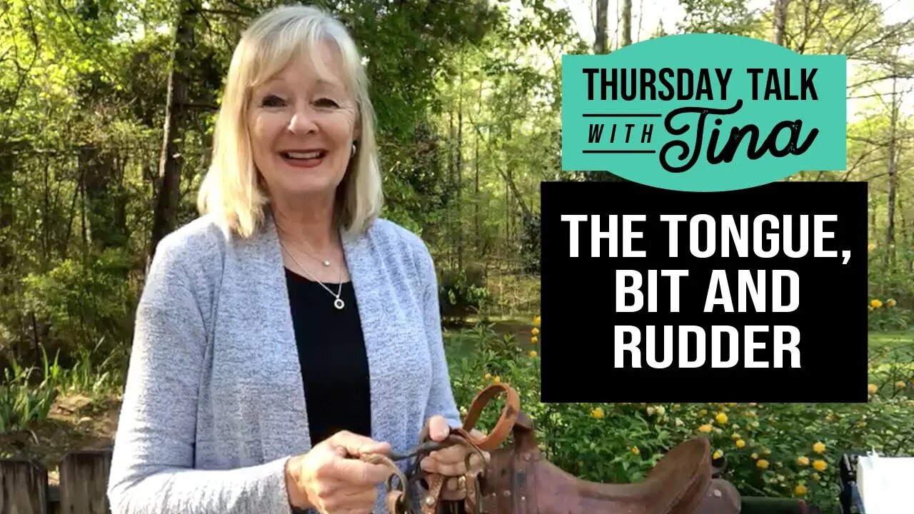 Thursday Talk with Tina: Tongue, Bit and Rudder