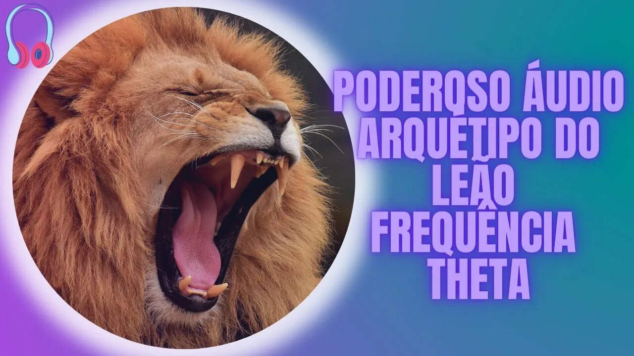 🦁Poderoso Áudio Arquétipo do Leão Frequência Theta.