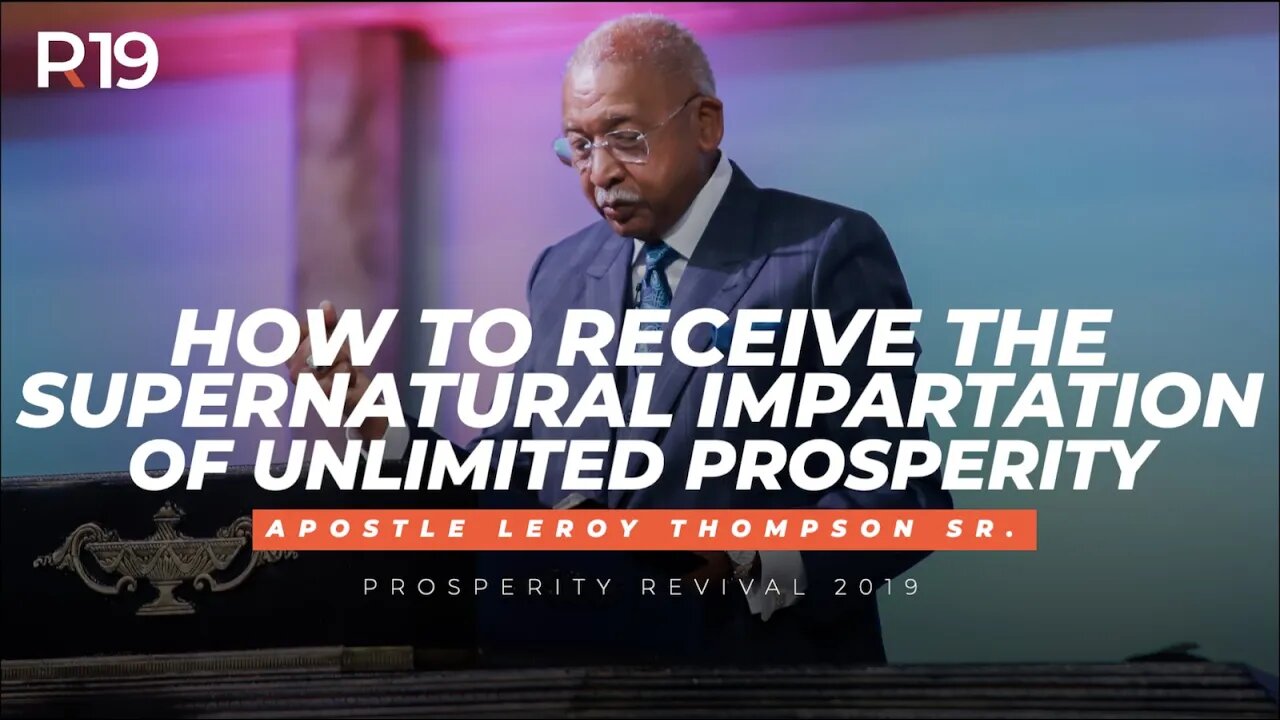 How to Receive the Supernatural Impartation of Unlimited Prosperity | Apostle Leroy Thompson Sr.