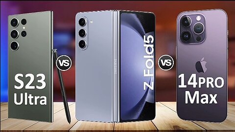 Samsung Galaxy Z Fold5 vs Samsung Galaxy S23 Ultra vs iPhone 14 Pro Max