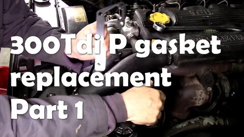 300Tdi P gasket replacement in (almost) real time. Part 1