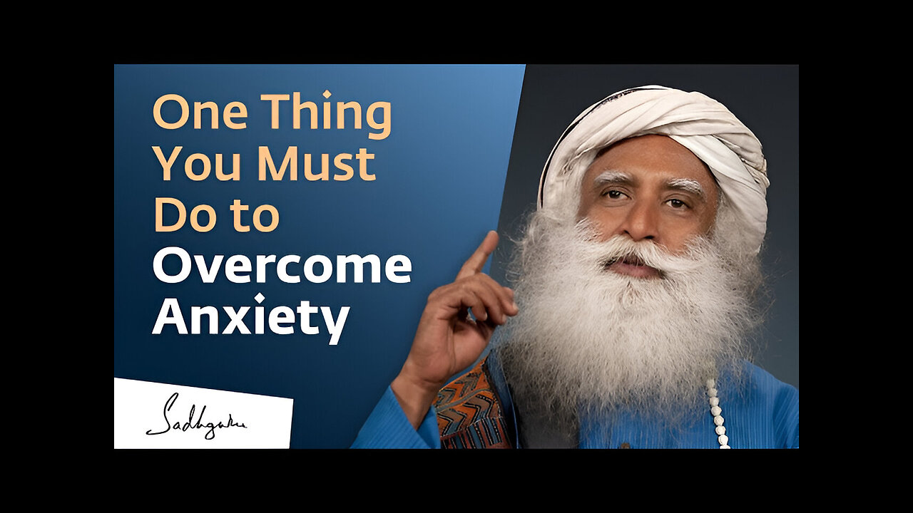 One Thing You Must Do to Overcome Anxiety | Sadhguru