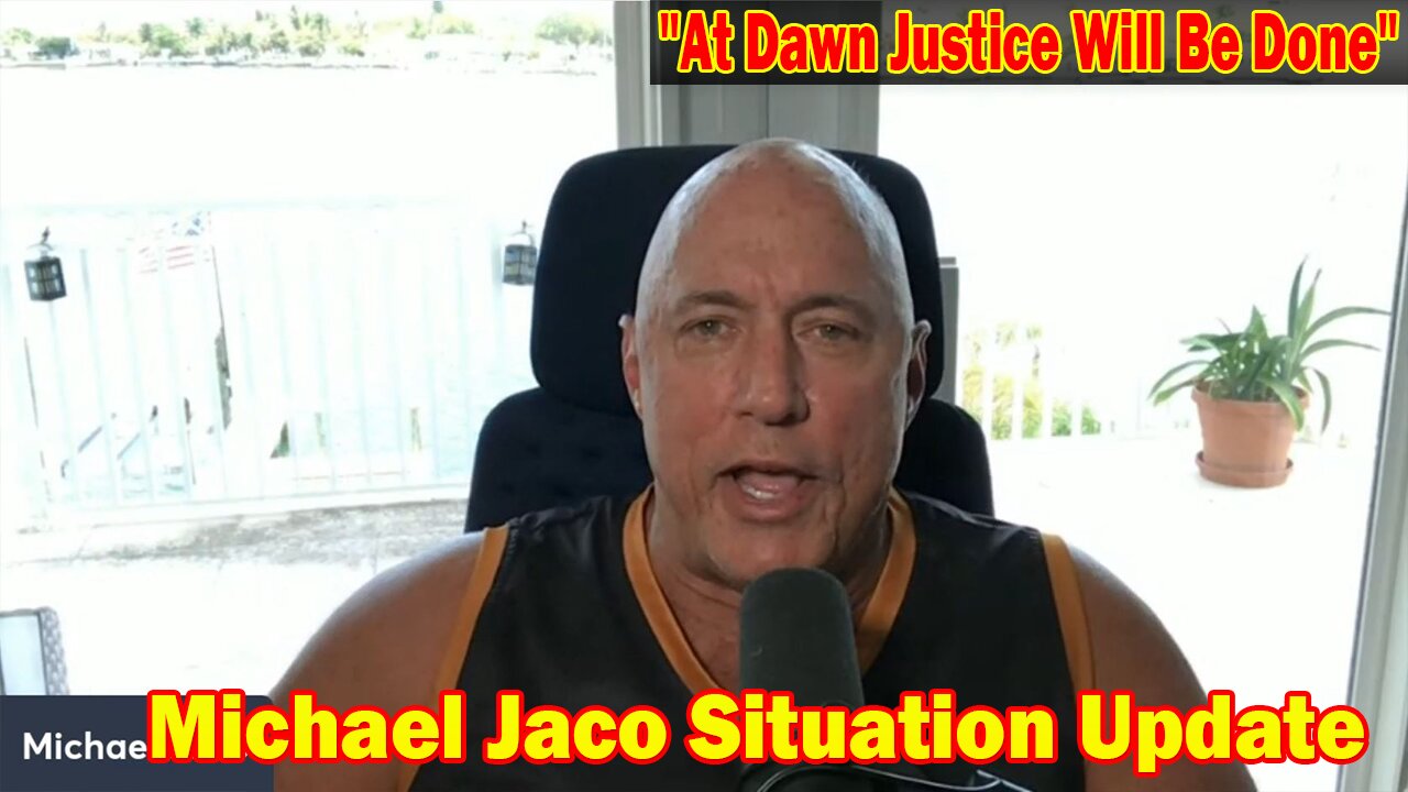 Michael Jaco Situation Update 06-11-23: "At Dawn Justice Will Be Done"