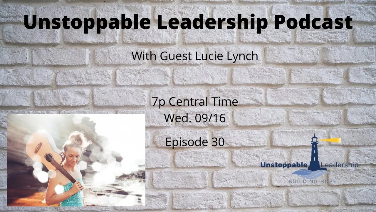 Unstoppable Leadership Podcast with Guest Lucie Lynch