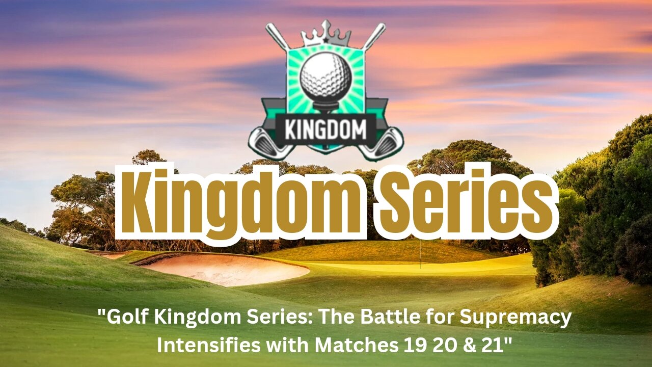 "Golf Kingdom Series: The Battle for Supremacy Intensifies with Matches 19, 20 & 21"