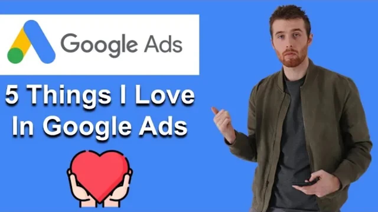 Things I Love About Google Ads (2022)