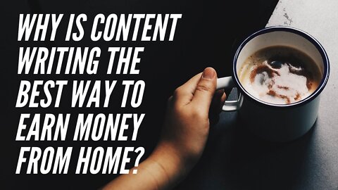 why is content writing the best way to earn money from home?