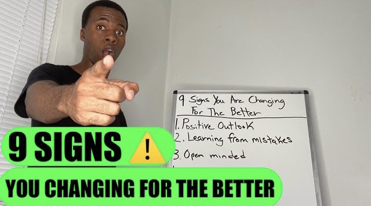 9 SIGNS YOU ARE CHANGING FOR THE BETTER